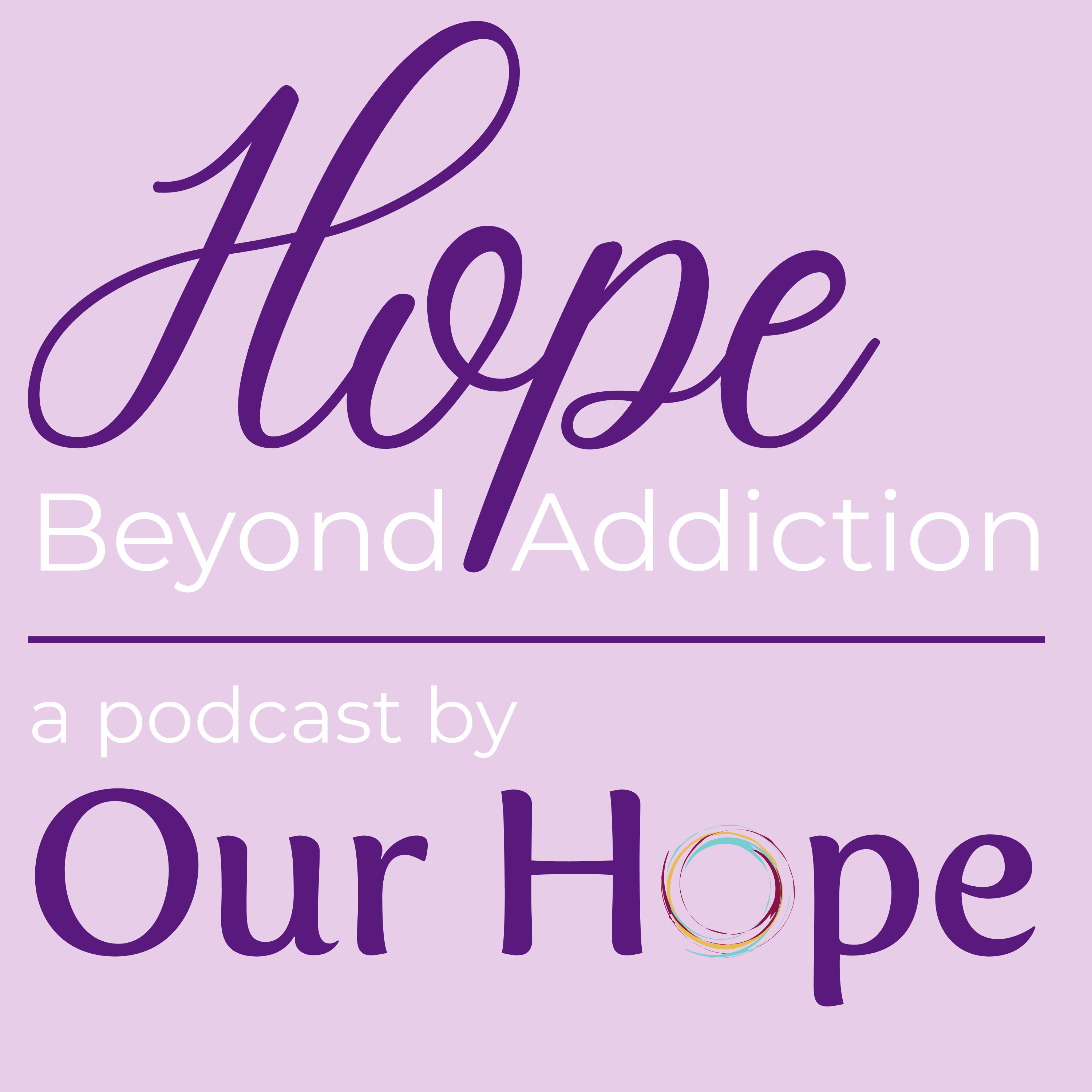 Hope Beyond Addiction: A Podcast by Our Hope podcast artwork