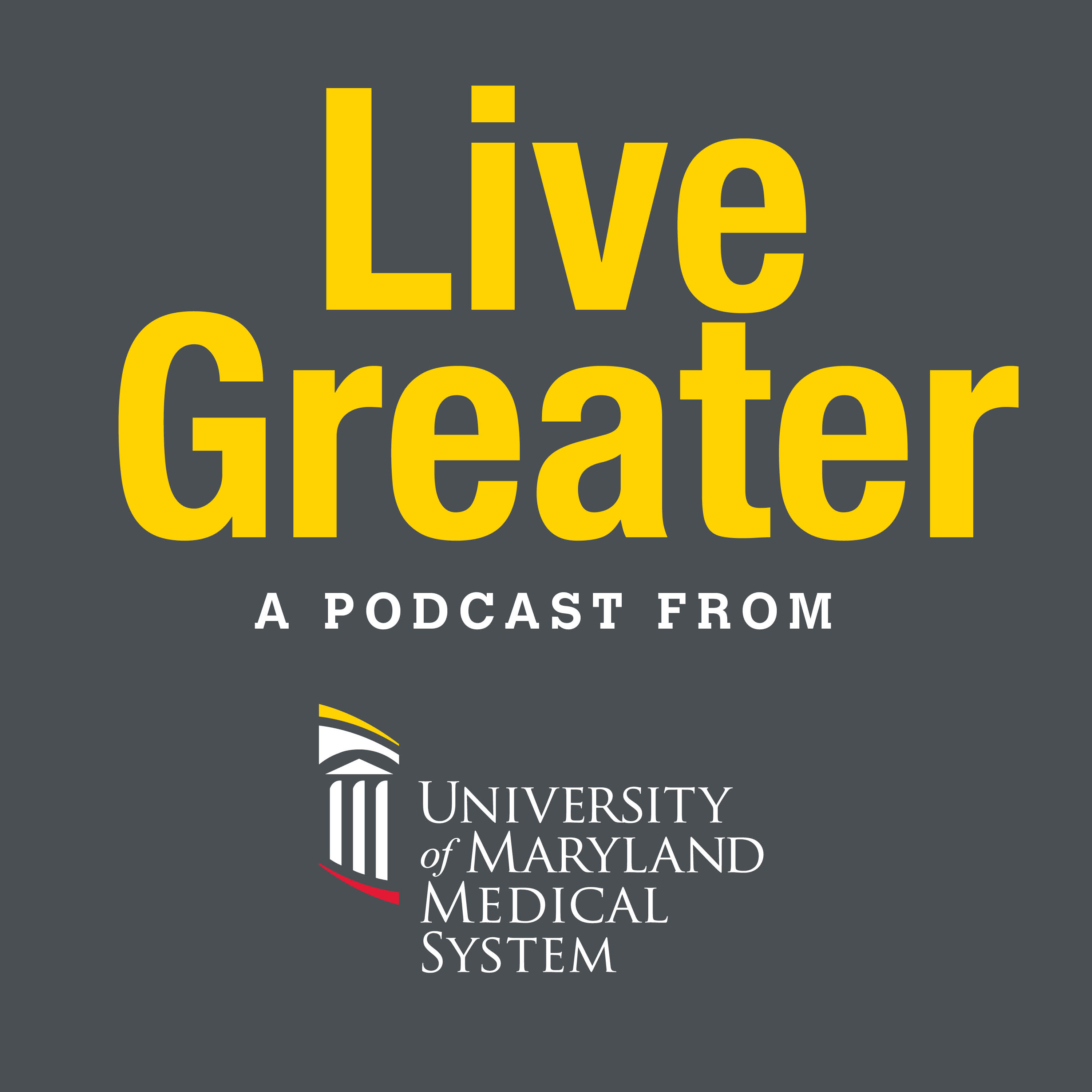 Live Greater | A University of Maryland Medical System Podcast