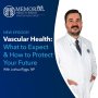 Vascular Health: What to Expect and How to Protect Your Future